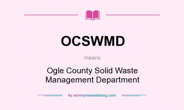 What does OCSWMD mean? It stands for Ogle County Solid Waste Management Department
