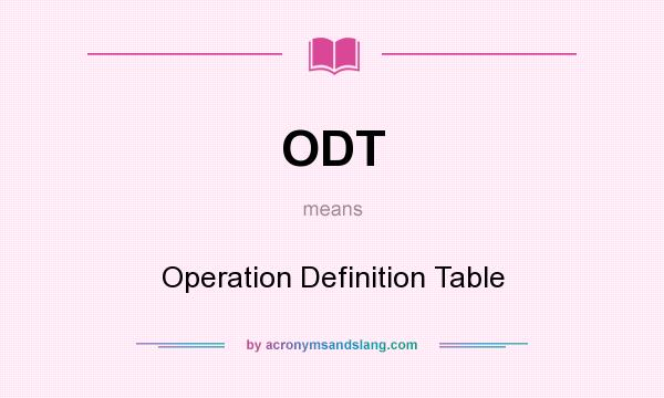 What does ODT mean? It stands for Operation Definition Table