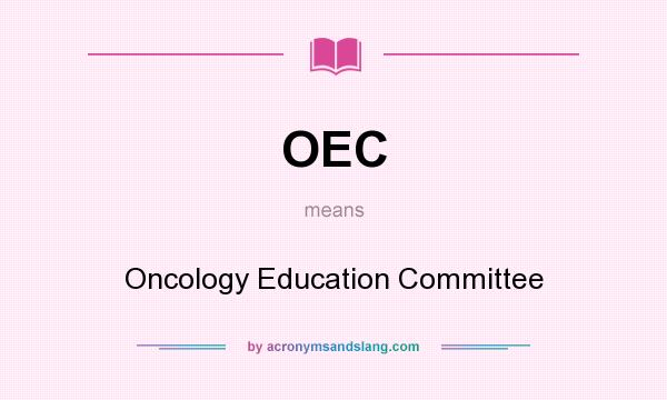 What does OEC mean? It stands for Oncology Education Committee