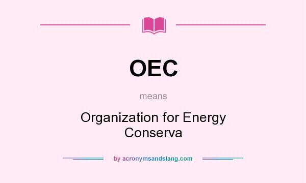 What does OEC mean? It stands for Organization for Energy Conserva