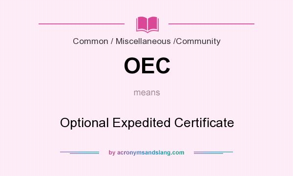 What does OEC mean? It stands for Optional Expedited Certificate