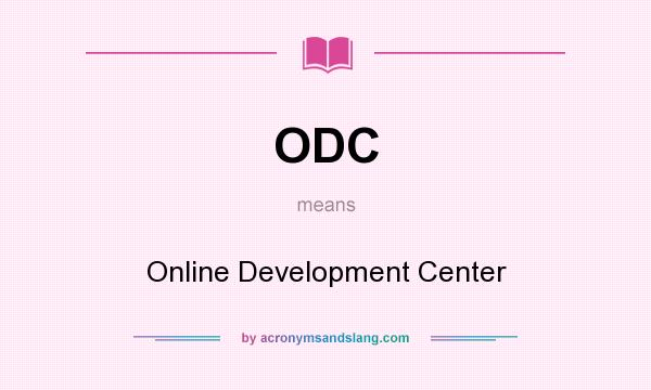 What does ODC mean? It stands for Online Development Center