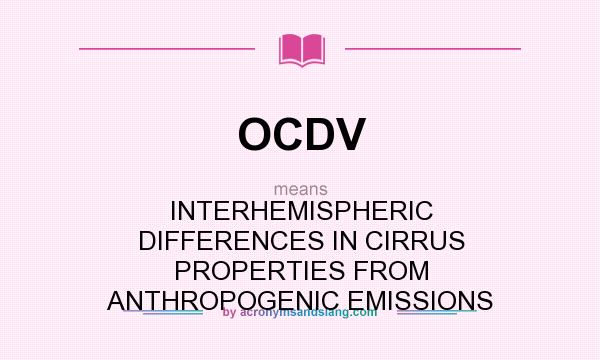 What does OCDV mean? It stands for INTERHEMISPHERIC DIFFERENCES IN CIRRUS PROPERTIES FROM ANTHROPOGENIC EMISSIONS