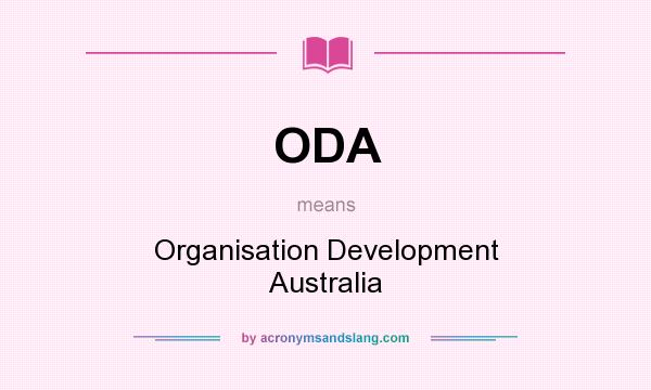 What does ODA mean? It stands for Organisation Development Australia