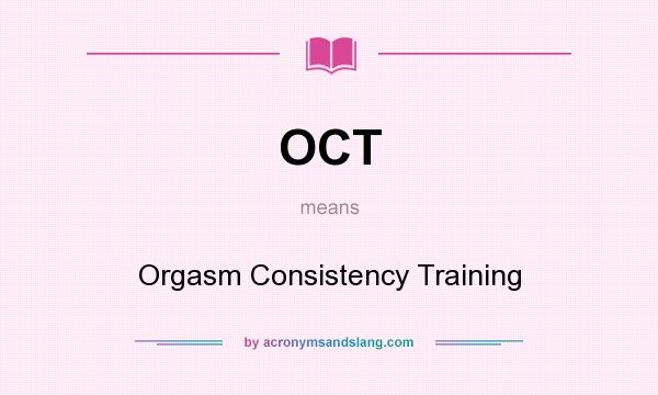 What does OCT mean? It stands for Orgasm Consistency Training
