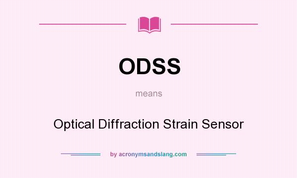 What does ODSS mean? It stands for Optical Diffraction Strain Sensor