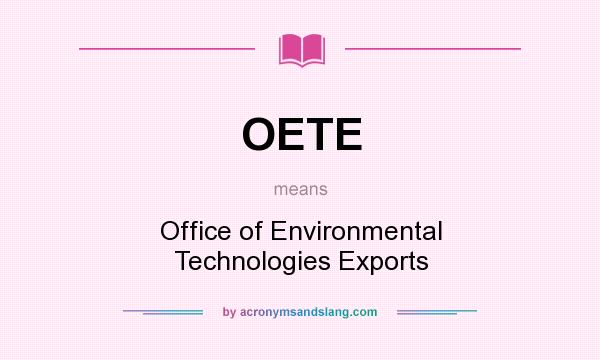 What does OETE mean? It stands for Office of Environmental Technologies Exports