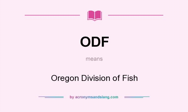 What does ODF mean? It stands for Oregon Division of Fish