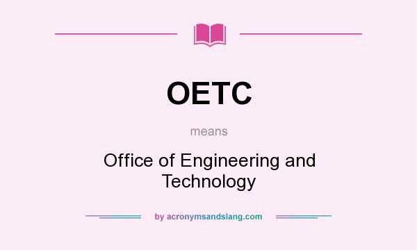 What does OETC mean? It stands for Office of Engineering and Technology
