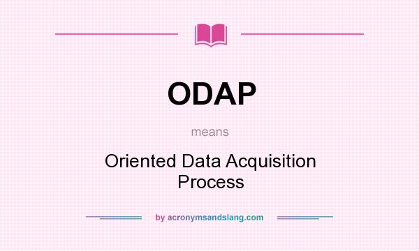 What does ODAP mean? It stands for Oriented Data Acquisition Process