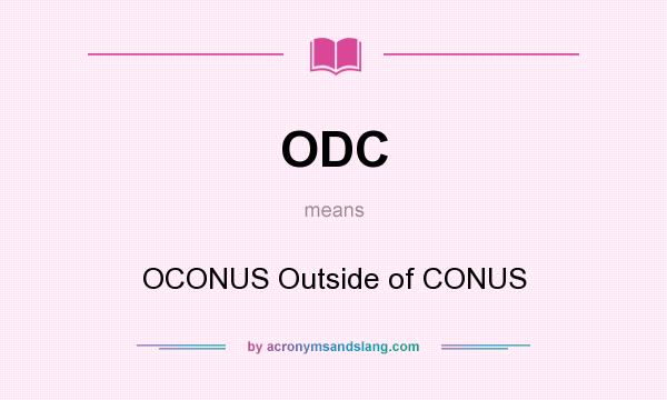 What does ODC mean? It stands for OCONUS Outside of CONUS