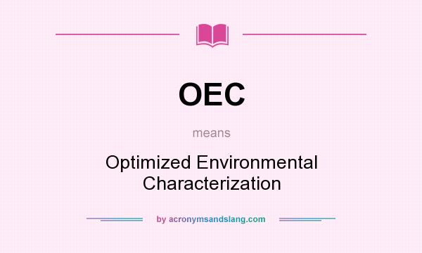 What does OEC mean? It stands for Optimized Environmental Characterization