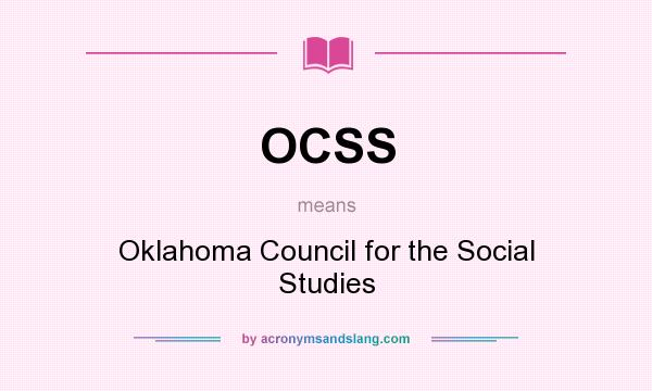 What does OCSS mean? It stands for Oklahoma Council for the Social Studies