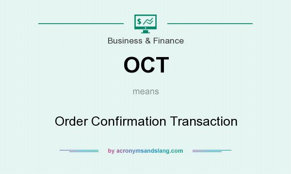 What does OCT mean? It stands for Order Confirmation Transaction