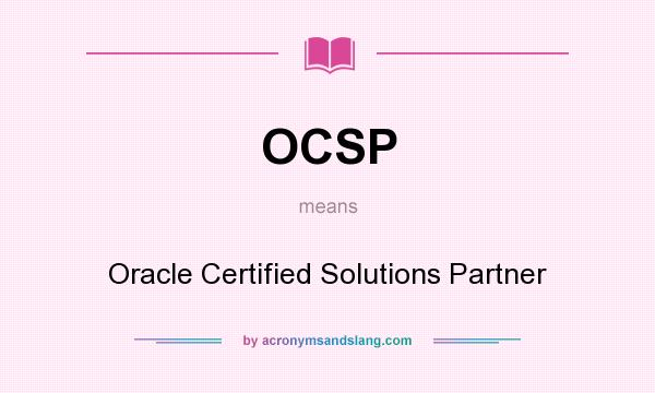 What does OCSP mean? It stands for Oracle Certified Solutions Partner