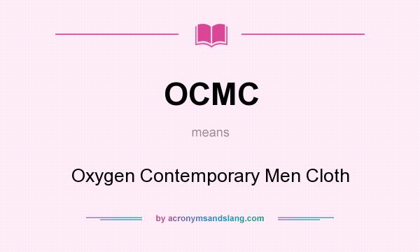 What does OCMC mean? It stands for Oxygen Contemporary Men Cloth
