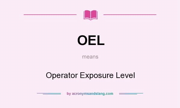 What does OEL mean? It stands for Operator Exposure Level