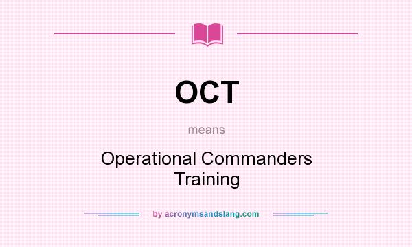 What does OCT mean? It stands for Operational Commanders Training