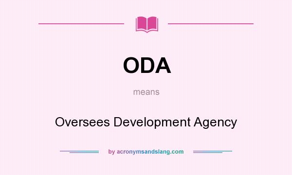 What does ODA mean? It stands for Oversees Development Agency