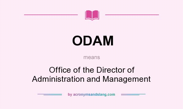 What does ODAM mean? It stands for Office of the Director of Administration and Management