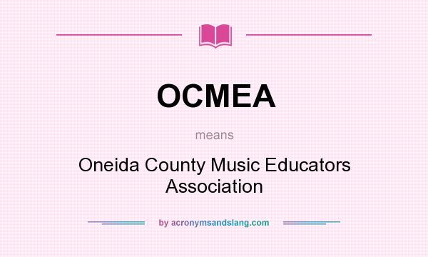 What does OCMEA mean? It stands for Oneida County Music Educators Association