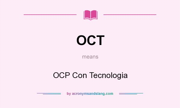 What does OCT mean? It stands for OCP Con Tecnologia