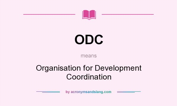 What does ODC mean? It stands for Organisation for Development Coordination