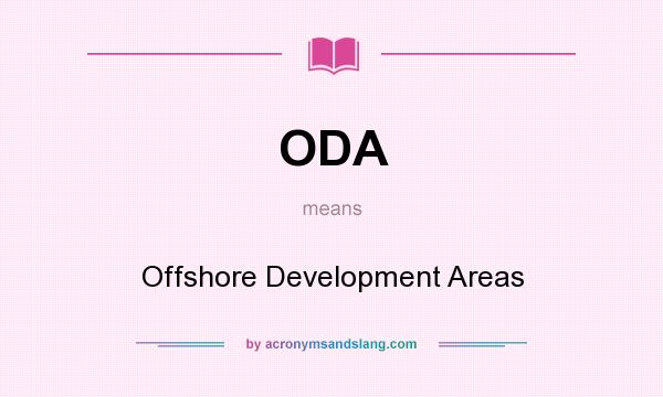 What does ODA mean? It stands for Offshore Development Areas