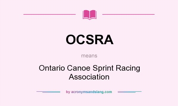 What does OCSRA mean? It stands for Ontario Canoe Sprint Racing Association