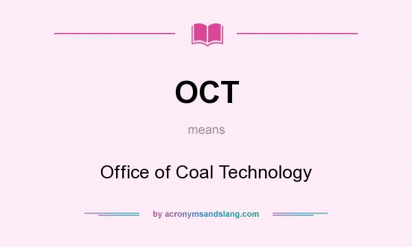 What does OCT mean? It stands for Office of Coal Technology
