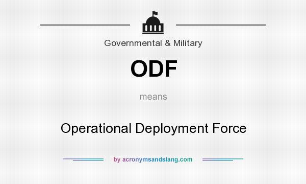 What does ODF mean? It stands for Operational Deployment Force