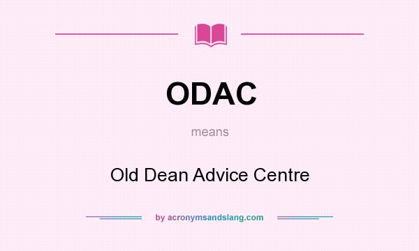 What does ODAC mean? It stands for Old Dean Advice Centre