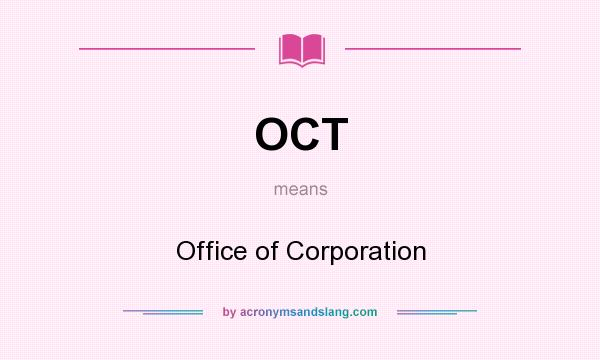 What does OCT mean? It stands for Office of Corporation