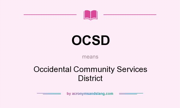 What does OCSD mean? It stands for Occidental Community Services District