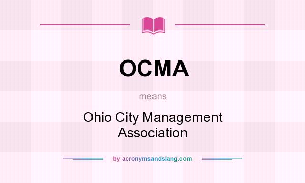 What does OCMA mean? It stands for Ohio City Management Association