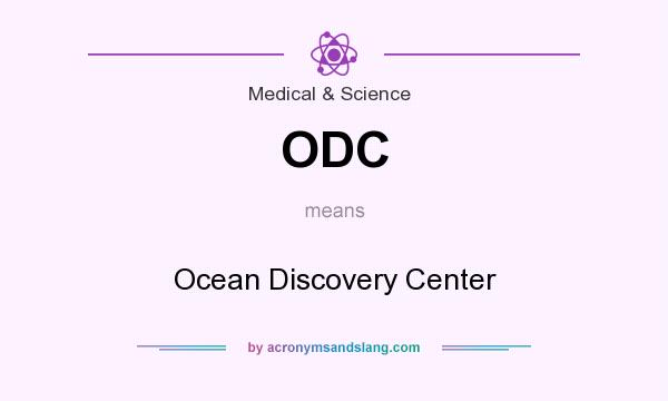 What does ODC mean? It stands for Ocean Discovery Center