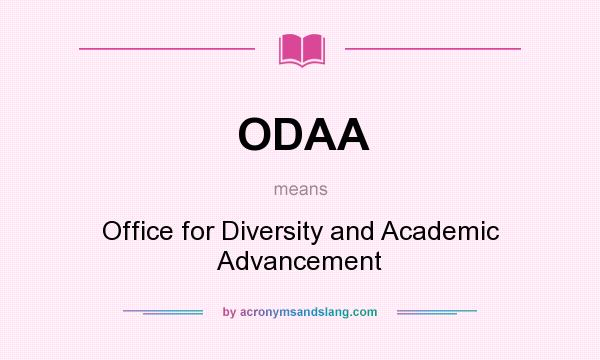 What does ODAA mean? It stands for Office for Diversity and Academic Advancement