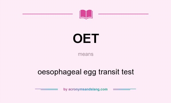What does OET mean? It stands for oesophageal egg transit test