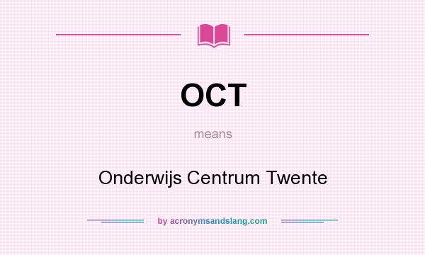 What does OCT mean? It stands for Onderwijs Centrum Twente