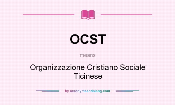 What does OCST mean? It stands for Organizzazione Cristiano Sociale Ticinese