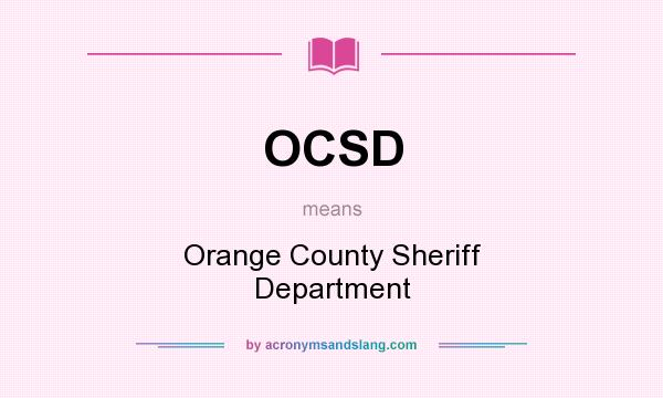 What does OCSD mean? It stands for Orange County Sheriff Department