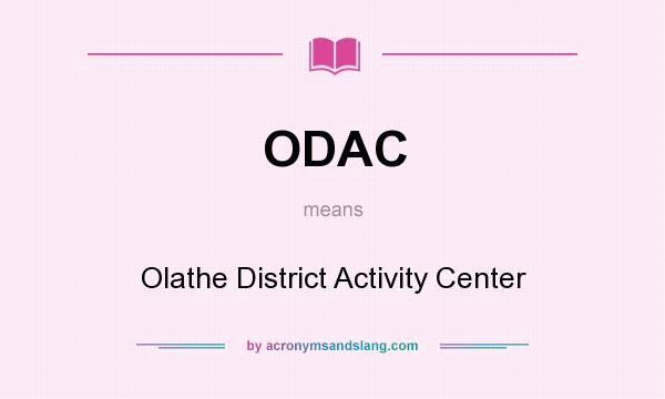What does ODAC mean? It stands for Olathe District Activity Center