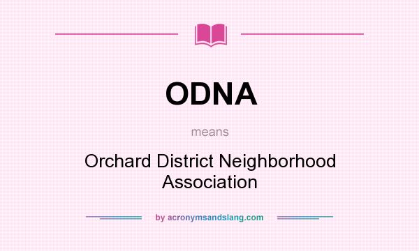 What does ODNA mean? It stands for Orchard District Neighborhood Association