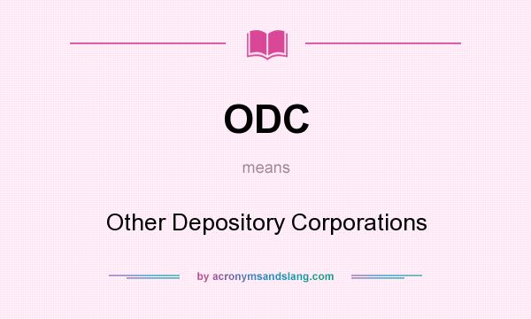 What does ODC mean? It stands for Other Depository Corporations