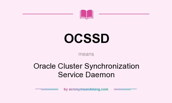 What does OCSSD mean? It stands for Oracle Cluster Synchronization Service Daemon