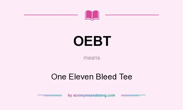 What does OEBT mean? It stands for One Eleven Bleed Tee
