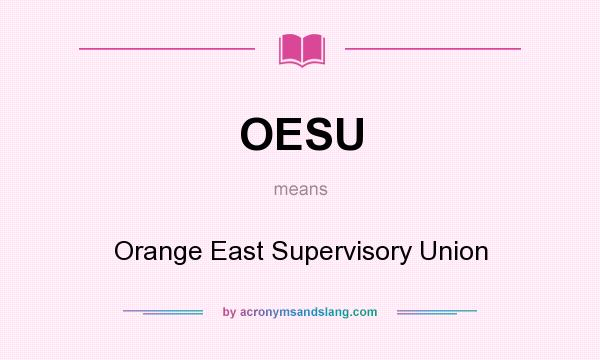 What does OESU mean? It stands for Orange East Supervisory Union
