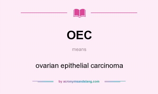 What does OEC mean? It stands for ovarian epithelial carcinoma