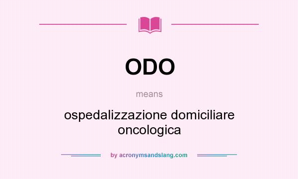 What does ODO mean? It stands for ospedalizzazione domiciliare oncologica