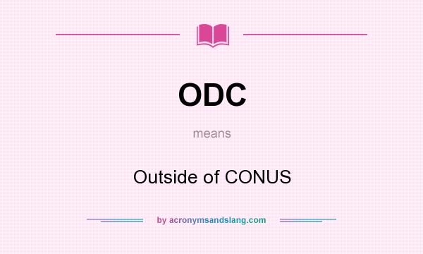 What does ODC mean? It stands for Outside of CONUS